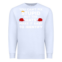White You Can'T Fix Stupid But The Hats Make It Easy To Identify Premium Sweatshirt - minhPixels