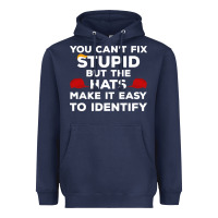 You Can't Fix Stupid But The Hats Make It Easy To Identify Heavyweight Hoodie | Teevron