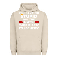 Pigment French Oak You Can'T Fix Stupid But The Hats Make It Easy To Identify Urban Hoodie - minhPixels