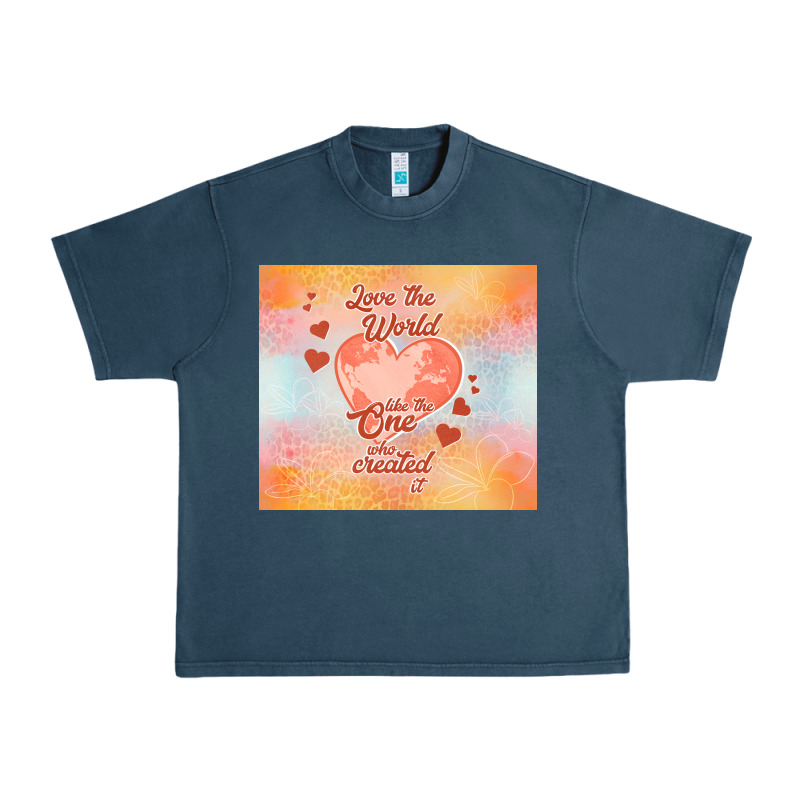 Love The World Like The One Urban Heavy Tee by TumblerDesignByShophia | Teevron