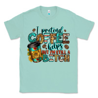 Seafoam i pretend coffee helps but i'm still a bitch Classic Tee - Jasminsmagicworld