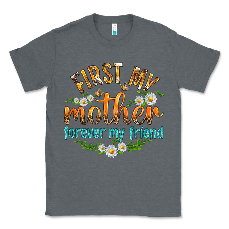 First My Mother Forever My Friend With Daisies Classic Tee by texasbilliewilder | Teevron