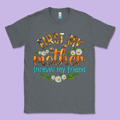 First My Mother Forever My Friend With Daisies Classic Tee Designed By Texasbilliewilder