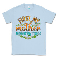 Dusty Blue First My Mother Forever My Friend with Daisies Classic Tee - texasbilliewilder