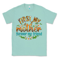 Seafoam First My Mother Forever My Friend with Daisies Classic Tee - texasbilliewilder