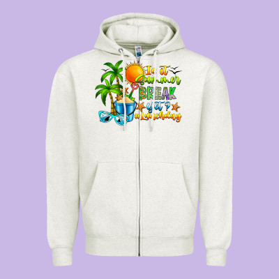 Is It Summer Break Zipper Hoodie Designed By Cowhidedigitalart