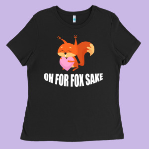 Oh, For Fox Sake Ladies Tee Designed By Bettercallsaul