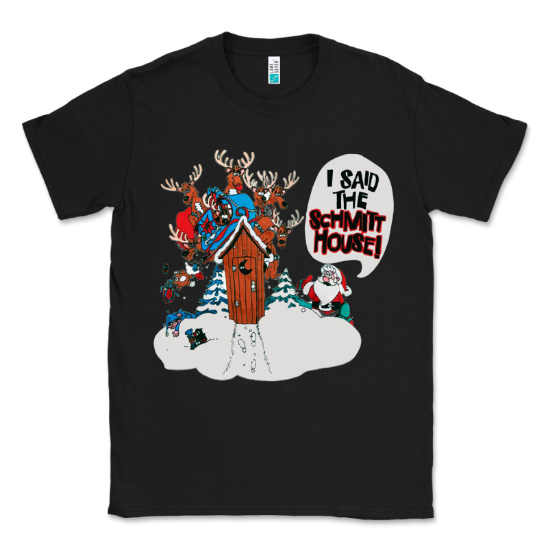 I Said The Schmitt House Classic Tee by lanVoArt | Teevron