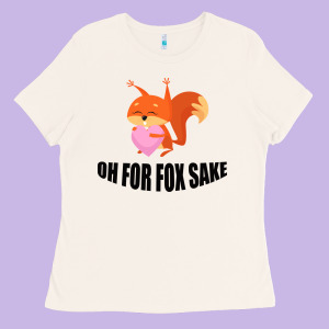 Oh, For Fox Sake Ladies Tee Designed By Bettercallsaul