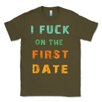 Army Green I F.uck On The First Date Funny First Date Gift Classic Tee - lanVoArt
