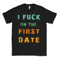 Black I F.uck On The First Date Funny First Date Gift Classic Tee - lanVoArt
