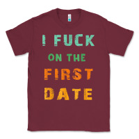 Burgundy I F.uck On The First Date Funny First Date Gift Classic Tee - lanVoArt