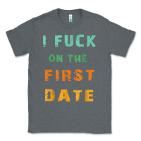 Charcoal Heather I F.uck On The First Date Funny First Date Gift Classic Tee - lanVoArt