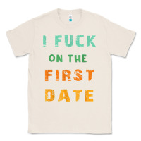Natural I F.uck On The First Date Funny First Date Gift Classic Tee - lanVoArt