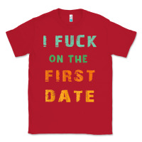 Red I F.uck On The First Date Funny First Date Gift Classic Tee - lanVoArt