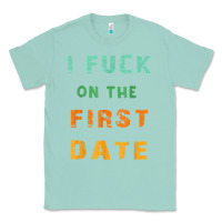 Seafoam I F.uck On The First Date Funny First Date Gift Classic Tee - lanVoArt