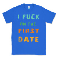 True Royal I F.uck On The First Date Funny First Date Gift Classic Tee - lanVoArt
