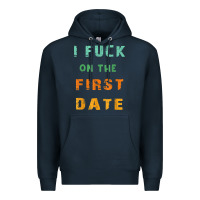Navy I F.uck On The First Date Funny First Date Gift Premium Hoodie - lanVoArt