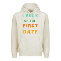 Oatmeal Heather I F.uck On The First Date Funny First Date Gift Premium Hoodie - lanVoArt