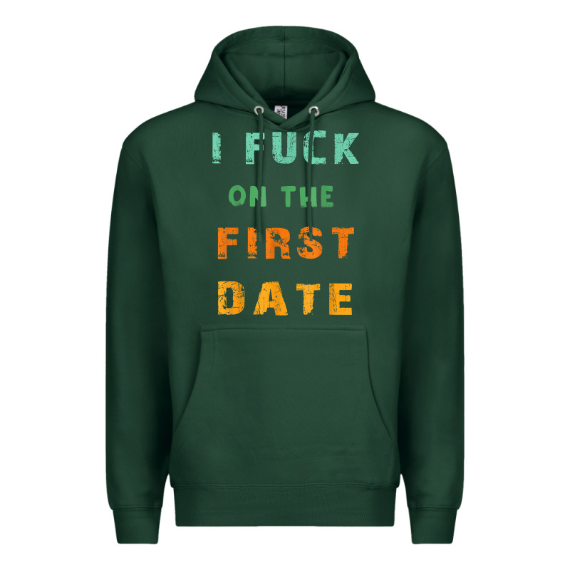 I F.uck On The First Date Funny First Date Gift Premium Hoodie by lanVoArt | Teevron