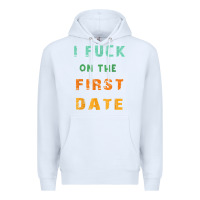 White I F.uck On The First Date Funny First Date Gift Premium Hoodie - lanVoArt