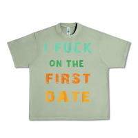 Oil Green I F.uck On The First Date Funny First Date Gift Urban Heavy Tee - lanVoArt