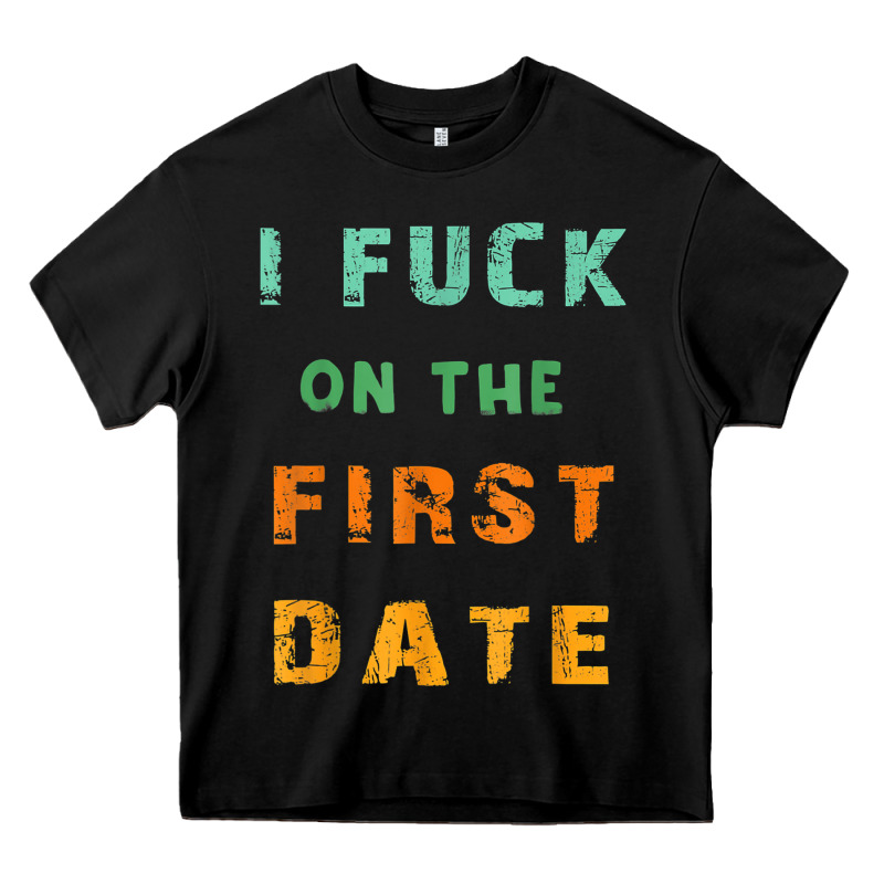 I F.uck On The First Date Funny First Date Gift Heavy Core Tee by lanVoArt | Teevron