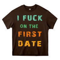 Chocolate Brown I F.uck On The First Date Funny First Date Gift Heavy Core Tee - lanVoArt