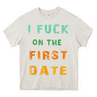 Cream I F.uck On The First Date Funny First Date Gift Heavy Core Tee - lanVoArt