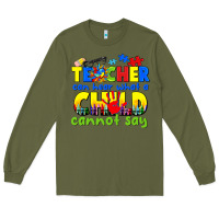 Army Green teacher can hear what a child cannot say Long Sleeve Tee - CowGirlArtShop