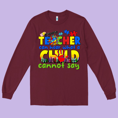 Teacher Can Hear What A Child Cannot Say Long Sleeve Tee Designed By Cowgirlartshop