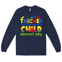 Navy teacher can hear what a child cannot say Long Sleeve Tee - CowGirlArtShop