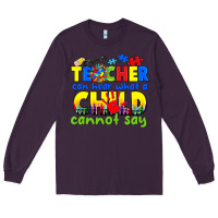 Plum teacher can hear what a child cannot say Long Sleeve Tee - CowGirlArtShop