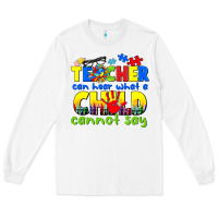 White teacher can hear what a child cannot say Long Sleeve Tee - CowGirlArtShop