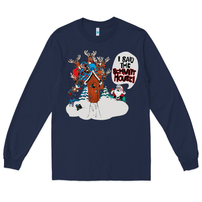 I Said The Schmitt House Long Sleeve Tee by lanVoArt | Teevron