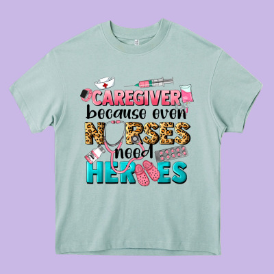 Caregiver Because Nurses Need Heroes Heavy Core Tee Designed By Lillyallendesigns