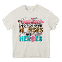Cream caregiver because nurses need heroes Heavy Core Tee - LillyAllenDesigns