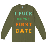 Army Green I F.uck On The First Date Funny First Date Gift Long Sleeve Tee - lanVoArt