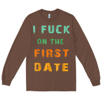 Chestnut I F.uck On The First Date Funny First Date Gift Long Sleeve Tee - lanVoArt
