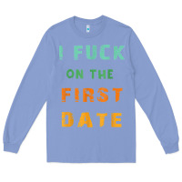 Colony Blue I F.uck On The First Date Funny First Date Gift Long Sleeve Tee - lanVoArt