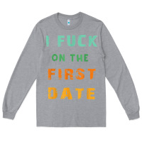 Heather Grey I F.uck On The First Date Funny First Date Gift Long Sleeve Tee - lanVoArt