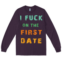 Plum I F.uck On The First Date Funny First Date Gift Long Sleeve Tee - lanVoArt