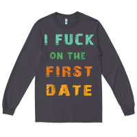 Smoke I F.uck On The First Date Funny First Date Gift Long Sleeve Tee - lanVoArt