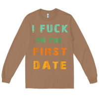 Toasted Coconut I F.uck On The First Date Funny First Date Gift Long Sleeve Tee - lanVoArt