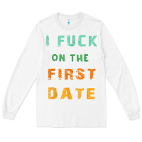 White I F.uck On The First Date Funny First Date Gift Long Sleeve Tee - lanVoArt