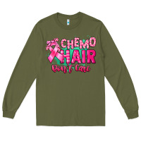 Army Green Chemo hair don't care Cancer Awareness Long Sleeve Tee - HowdyJamesFarm