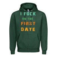 Sports Green I F.uck On The First Date Funny First Date Gift Zipper Hoodie - lanVoArt