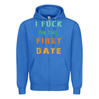 I F.uck On The First Date Funny First Date Gift Zipper Hoodie | Teevron