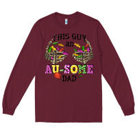 Burgundy this guy an au some dad Long Sleeve Tee - CowGirlArtShop