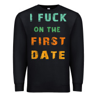 Black I F.uck On The First Date Funny First Date Gift Premium Sweatshirt - lanVoArt